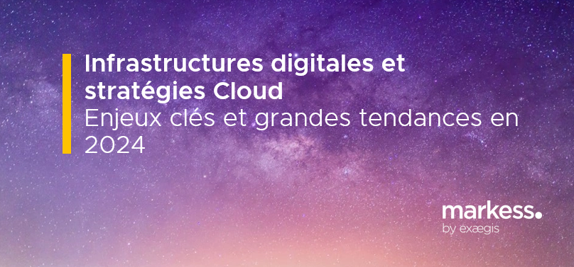 Infrastructures digitales et stratégies Cloud - Enjeux clés et grandes tendances en 2024